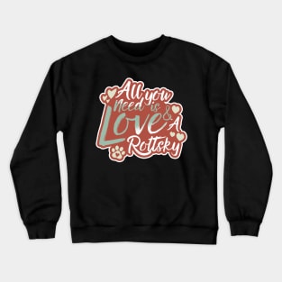 All You Need Is Love And A Rottsky Crewneck Sweatshirt